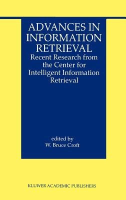 Advances in Information Retrieval: Recent Research from the Center for Intelligent Information Retrieval by Croft, W. Bruce