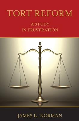 Tort Reform: A Study in Frustration by Norman, James K.