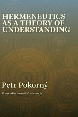 Hermeneutics as a Theory of Understanding by Pokorný, Petr