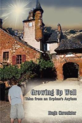 Growing Up Well: Tales from an Orphan's Asylum by Chronister, Hugh