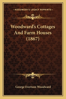 Woodward's Cottages And Farm Houses (1867) by Woodward, George Evertson
