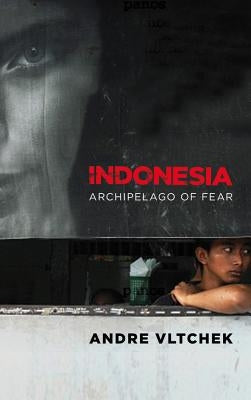 Indonesia: Archipelago of Fear by Vltchek, Andre