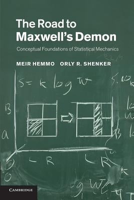 The Road to Maxwell's Demon: Conceptual Foundations of Statistical Mechanics by Hemmo, Meir