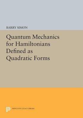 Quantum Mechanics for Hamiltonians Defined as Quadratic Forms by Simon, Barry