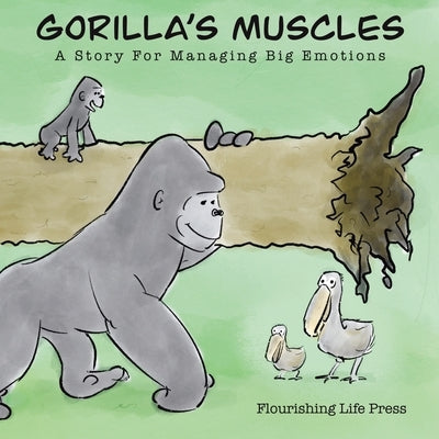 Gorilla's Muscles: A story for managing big emotions by Flourishing Life Press