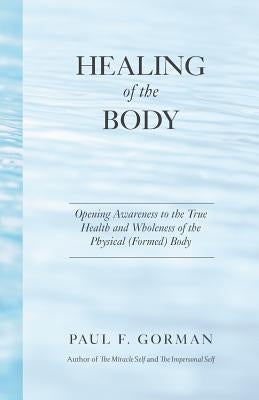 Healing of the Body by Gorman, Paul F.