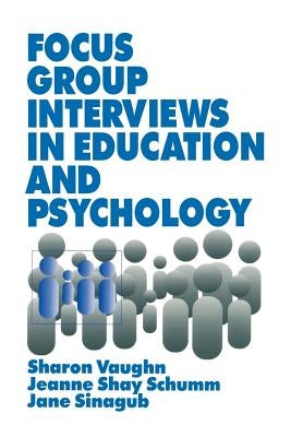 Focus Group Interviews in Education and Psychology by Vaughn, Sharon R.