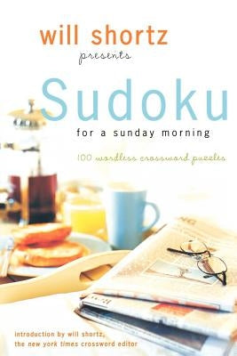 Will Shortz Presents Sudoku for a Sunday Morning: 100 Wordless Crossword Puzzles by Shortz, Will