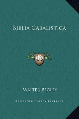 Biblia Cabalistica by Begley, Walter