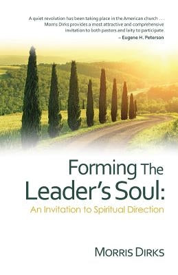 Forming The Leader's Soul: : An Invitation to Spiritual Direction by Dirks, Morris