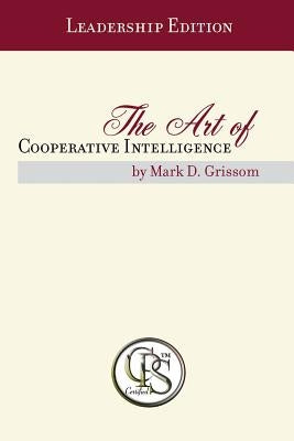 The Art of Cooperative Intelligence by Grissom, Mark D.