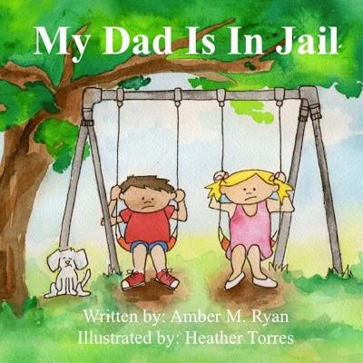 My Dad Is In Jail by Torres, Heather