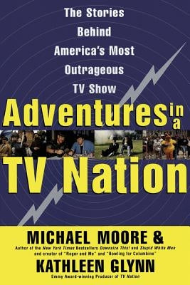 Adventures in a TV Nation by Moore, Michael