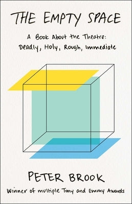 The Empty Space: A Book about the Theatre: Deadly, Holy, Rough, Immediate by Brook, Peter