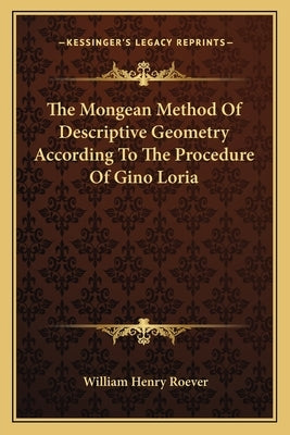 The Mongean Method of Descriptive Geometry According to the Procedure of Gino Loria by Roever, William Henry