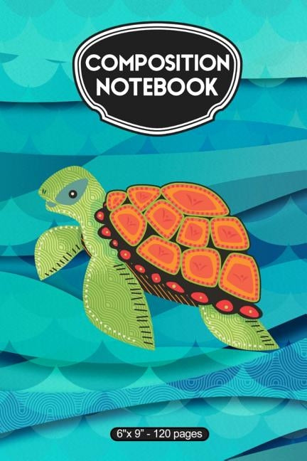 Composition Notebook: Sea Turtle - 120 Ruled Pages by Designs, Alledras Sea