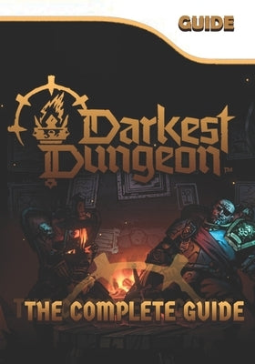 Darkest Dungeon 2 The Complete Guide: Tips, Tricks, & Winning Strategies by Pi, Audrey Wong