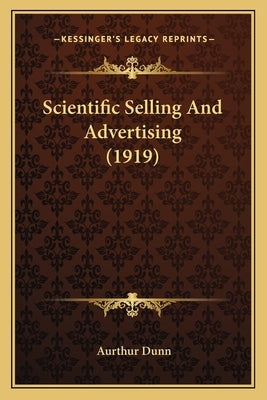 Scientific Selling And Advertising (1919) by Dunn, Aurthur