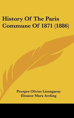 History Of The Paris Commune Of 1871 (1886) by Lissagaray, Prosper Olivier