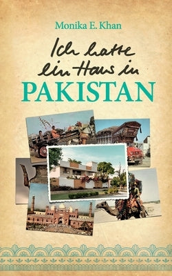 Ich hatte ein Haus in Pakistan by Khan, Monika E.