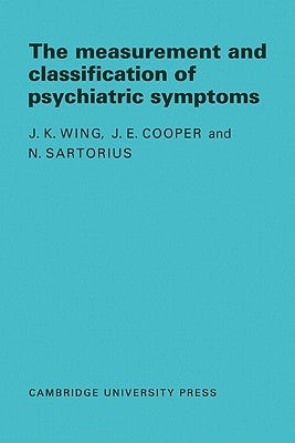 Measurement and Classification of Psychiatric Symptoms: An Instruction Manual for the PSE and Catego Program by Wing, J. K.