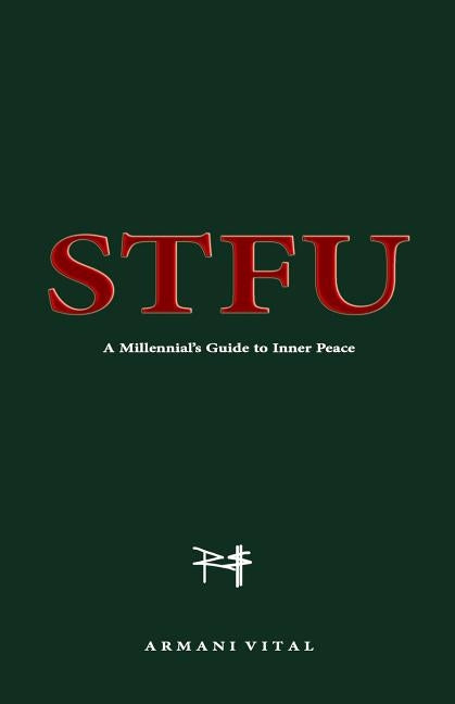 Stfu: A Millennial's Guide to Inner Peace by Vital, Armani