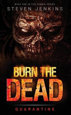 Burn The Dead: Quarantine (Book One In The Zombie Saga) by Jenkins, Steven