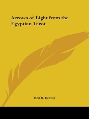 Arrows of Light from the Egyptian Tarot by Dequer, John H.