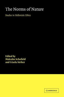 The Norms of Nature: Studies in Hellenistic Ethics by Schofield, Malcolm