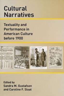 Cultural Narratives: Textuality and Performance in American Culture before 1900 by Gustafson, Sandra M.