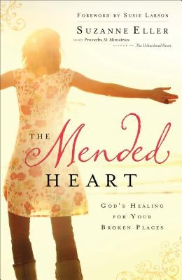 The Mended Heart: God's Healing for Your Broken Places by Eller, Suzanne T.