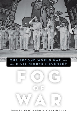 Fog of War: The Second World War and the Civil Rights Movement by Kruse, Kevin M.