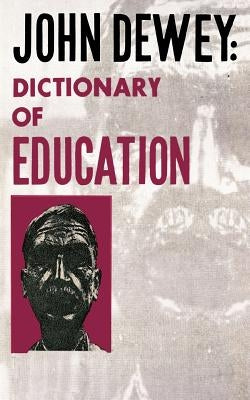 John Dewey - Dictionary of Education by Dewey, John