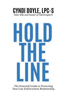 Hold the Line: The Essential Guide to Protecting Your Law Enforcement Relationship by Doyle, Cyndi