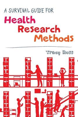 A Survival Guide for Health Research Methods by Ross, Tracy