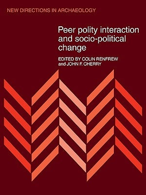 Peer Polity Interaction and Socio-Political Change by Renfrew, Colin