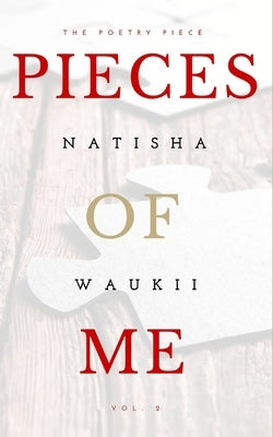P i ec es Of Me: The Poetry Piece vol. 2 by Waukii, Natisha