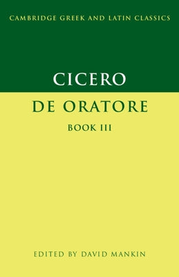 Cicero: De Oratore Book III by Cicero, Marcus Tullius