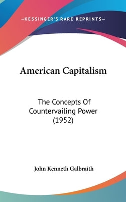 American Capitalism: The Concepts of Countervailing Power (1952) by Galbraith, John Kenneth