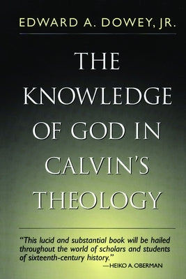 Knowledge of God in Calvin's Theology, 3rd Edition by Sowey, Edward A.