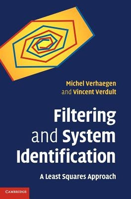 Filtering and System Identification: A Least Squares Approach by Verhaegen, Michel