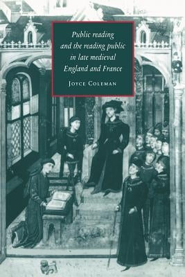 Public Reading and the Reading Public in Late Medieval England and France by Coleman, Joyce