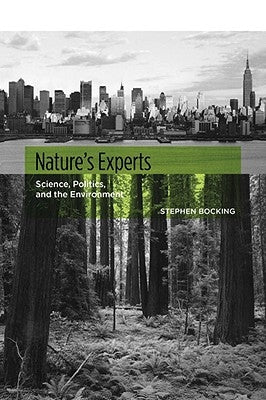 Nature's Experts: Science, Politics, and the Environment by Bocking, Stephen