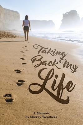 Taking Back My Life by Weathers, Sherry