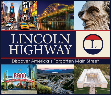 Lincoln Highway: Discover America's Forgotten Main Street by Publications International Ltd