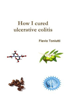 How I cured ulcerative colitis by Toniutti, Flavio