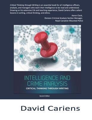 Critical Thinking Through Writing: Intelligence and Crime Analysis by Cariens, David