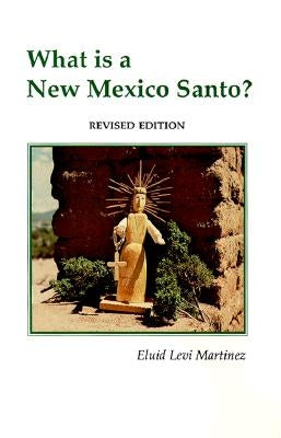 What is a New Mexico Santo by Martinez, Eluid Levi