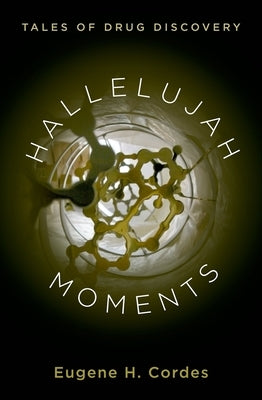 Hallelujah Moments: Tales of Drug Discovery by Cordes, Eugene H.