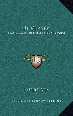 Uj Versek: Nagy Sandor Cimlapjaval (1906) by Ady, Endre